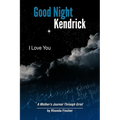 Good Night Kendrick, I Love You: A Mother's Journal Through Grief