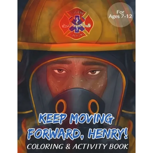 Keep Moving Forward, Henry! Coloring & Activity Book: For Kids Ages 8-12; Fun Activities For Teaching Empathy, Compassion, Self-Empowerment Including
