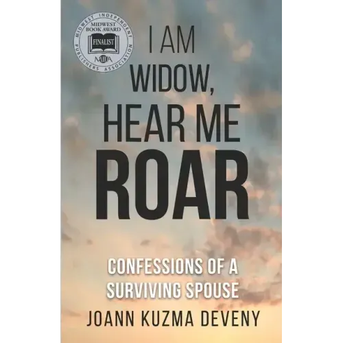 I Am Widow, Hear Me Roar: Confessions of a Surviving Spouse