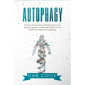 Autophagy: Increase Self-Cleansing Metabolic Process and Promote Longevity. A Simple Diet to Fat Burn, Live Healthy and Longer with Autophagy.