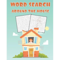 Word Search Around The House: Fun and Educational Word Search Puzzle Books Activity Pad, Search & Find, Word Puzzles for Kids and Adults