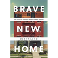 Brave New Home: Our Future in Smarter, Simpler, Happier Housing