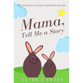 Mama, Tell Me a Story: A Collection of Short Bedtime Stories