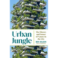Urban Jungle: The History and Future of Nature in the City