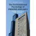 The Environmental Psychology of Prisons and Jails: Creating Humane Spaces in Secure Settings