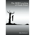 The MOB Lynching of Frank Fisher