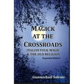 Magick at the Crossroads: Italian Folk Magic & the Old Religion