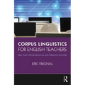 Corpus Linguistics for English Teachers: Tools, Online Resources, and Classroom Activities