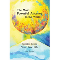 The Most Powerful Attorney in the World: Stories from Your Law Life