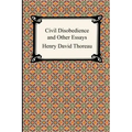 Civil Disobedience and Other Essays (the Collected Essays of Henry David Thoreau)