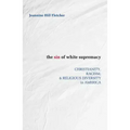 Sin of White Supremacy: Christianity, Racism, and Religious Diversity in America