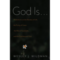God Is . . .: Meditations on the Mystery of Life, the Purity of Grace, the Bliss of Surrender, and the God Beyond God
