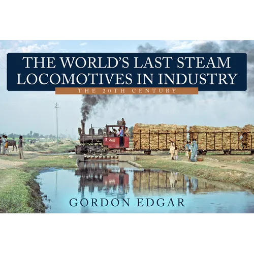 The World's Last Steam Locomotives in Industry: The 20th Century