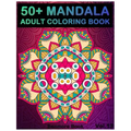 50+ Mandala: Adult Coloring Book 50 Mandala Images Stress Management Coloring Book For Relaxation, Meditation, Happiness and Relief