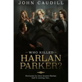 Who Killed Harlan Parker?: When small town justice means one less lawyer