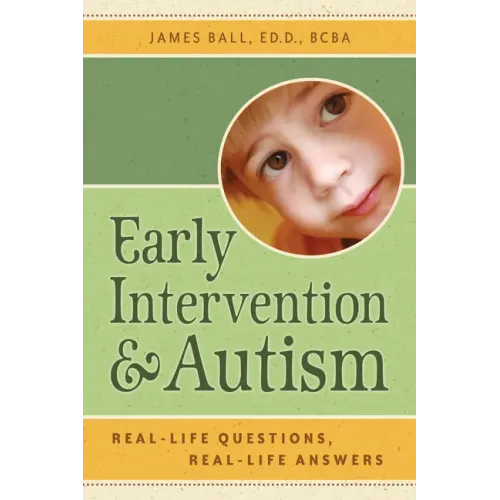 Early Intervention and Autism: Real-Life Questions, Real-Life Answers