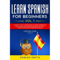 Learn Spanish for Beginners: : Vol 1-A step-by-step-guide on how to speak Spanish like crazy even in your car and traveling, with easy phrases and