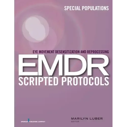 Eye Movement Desensitization and Reprocessing (EMDR) Scripted Protocols: Special Populations