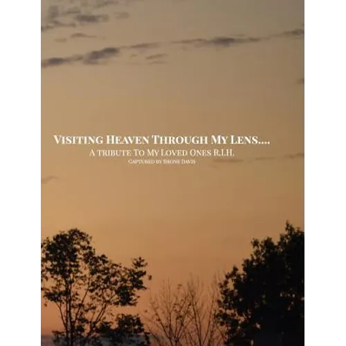 Visiting Heaven Through My Lens: A Tribute To My Loved Ones R.I.H.