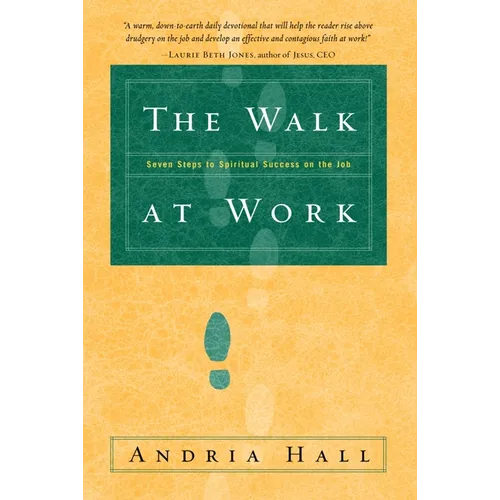 The Walk at Work: Seven Steps to Spiritual Success on the Job