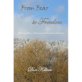 From Fear to Freedom: A Story of Addiction, Misdiagnosis, Survival, Hope and Healing