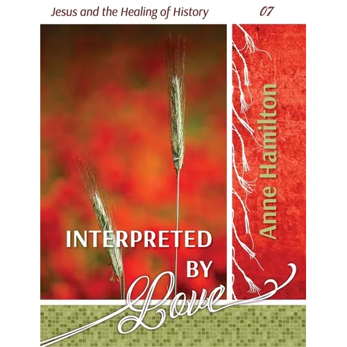 Interpreted by Love: Jesus and the Healing of History 07