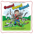 Guns! Guns! Guns!: A Kid's Guide to Gun Safety.