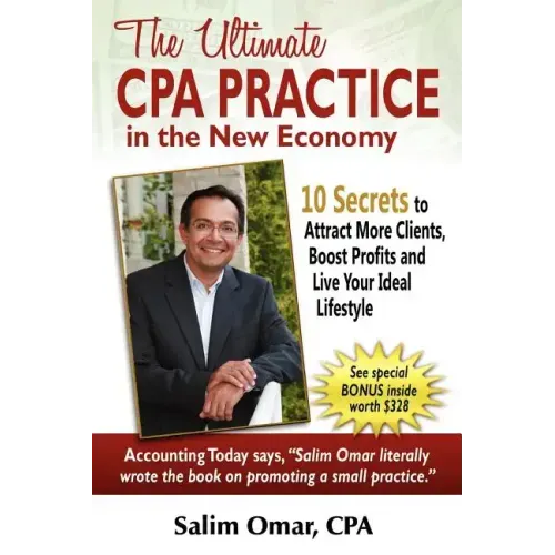 The Ultimate CPA Practice in the New Economy: 10 Secrets to Attract More Clients, Boost Profits and Live Your Ideal Lifestlye
