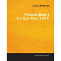 Preludes Book 2 by Claude Debussy for Solo Piano (1913)