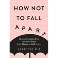 How Not to Fall Apart: Lessons Learned on the Road from Self-Harm to Self-Care