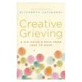 Creative Grieving: A Hip Chick's Path from Loss to Hope