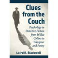 Clues from the Couch: Psychology in Detective Fiction from Wilkie Collins to Winspear and Penny