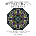 Adult Coloring Book Stress Relieving Patterns: De-stress & Relax with this Pattern Coloring Book for Adults