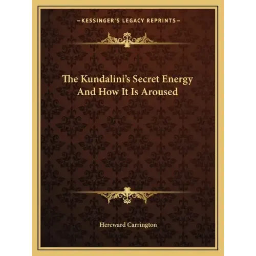 The Kundalini's Secret Energy and How It Is Aroused