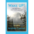 Wake Up!: Our Old Beliefs Don't Work Anymore!