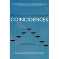 The Source and Significance of Coincidences: A Hard Look at the Astonishing Evidence