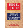 Puto el que lee. Diccionario argentino de insultos, injurias e improperios