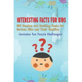 Interesting Facts for Kids: 300 Random and Exciting Facts for Curious Kids and Their Families Includes Fun Puzzle Challenges