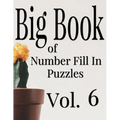 Big Book of Number Fill In Puzzles Vol. 6