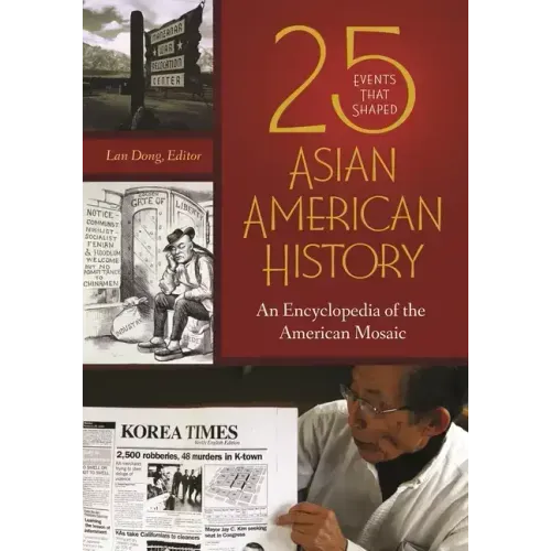 25 Events that Shaped Asian American History: An Encyclopedia of the American Mosaic