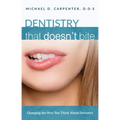 Dentistry That Doesn't Bite: Changing the Way You Think about Dentistry