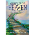 Glimpses of Heaven: A true account of spiritual journeys
