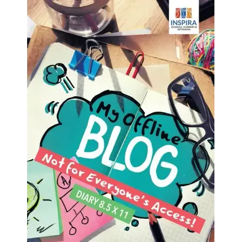 My Offline Blog Not for Everyone's Access! Diary 8.5 x 11