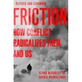Friction: How Conflict Radicalizes Them and Us, Revised and Expanded Edition