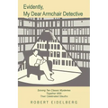Evidently, My Dear Armchair Detective: Solving Ten Classic Mysteries Together with Their Celebrated Sleuths