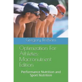 Optimization for Athletes: Macronutrient Edition: Performance Nutrition and Sport Nutrition