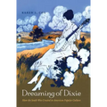 Dreaming of Dixie: How the South Was Created in American Popular Culture