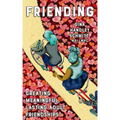 Friending: Creating Meaningful, Lasting Adult Friendships: Creating Meaningful, Lasting Adult Friendships