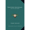 Walther Rathenau: His Life and Work