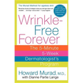 Wrinkle-Free Forever: The 5-Minute 5-Week Dermatologist's Program